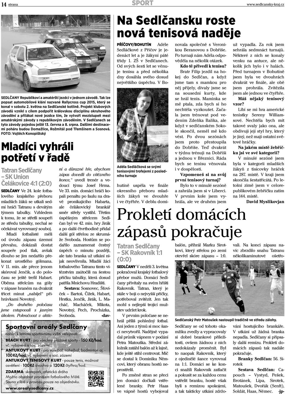 Tak lze popsat automobilové klání nazvané Rallycross cup 2015, který se konal v sobotu 2. května na Sedlčanské kotlině.