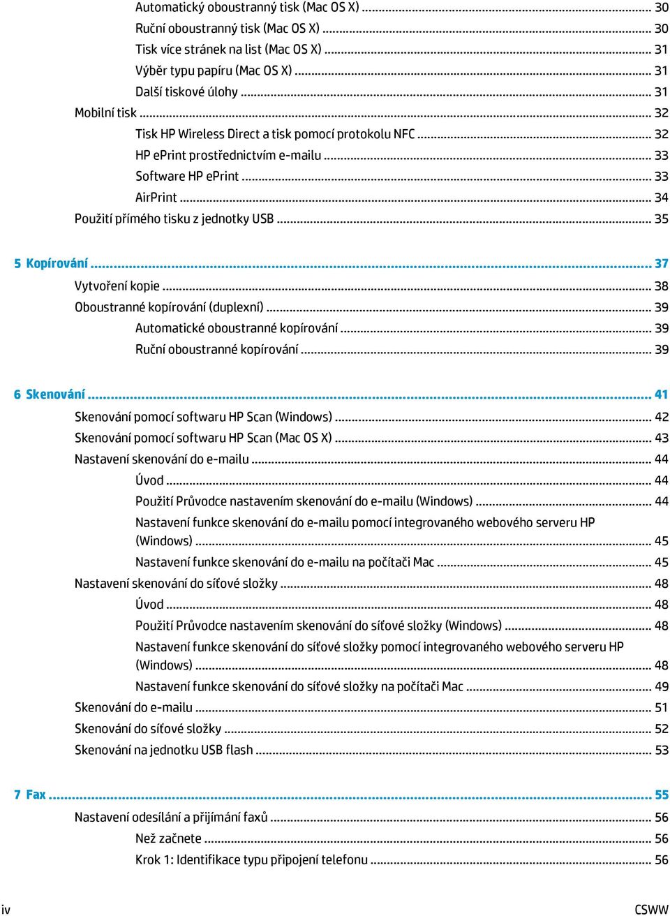 .. 35 5 Kopírování... 37 Vytvoření kopie... 38 Oboustranné kopírování (duplexní)... 39 Automatické oboustranné kopírování... 39 Ruční oboustranné kopírování... 39 6 Skenování.
