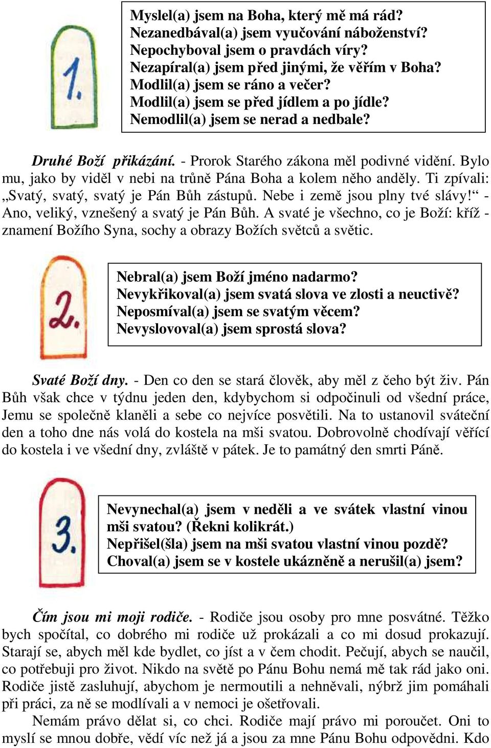 Bylo mu, jako by viděl v nebi na trůně Pána Boha a kolem něho anděly. Ti zpívali: Svatý, svatý, svatý je Pán Bůh zástupů. Nebe i země jsou plny tvé slávy! - Ano, veliký, vznešený a svatý je Pán Bůh.