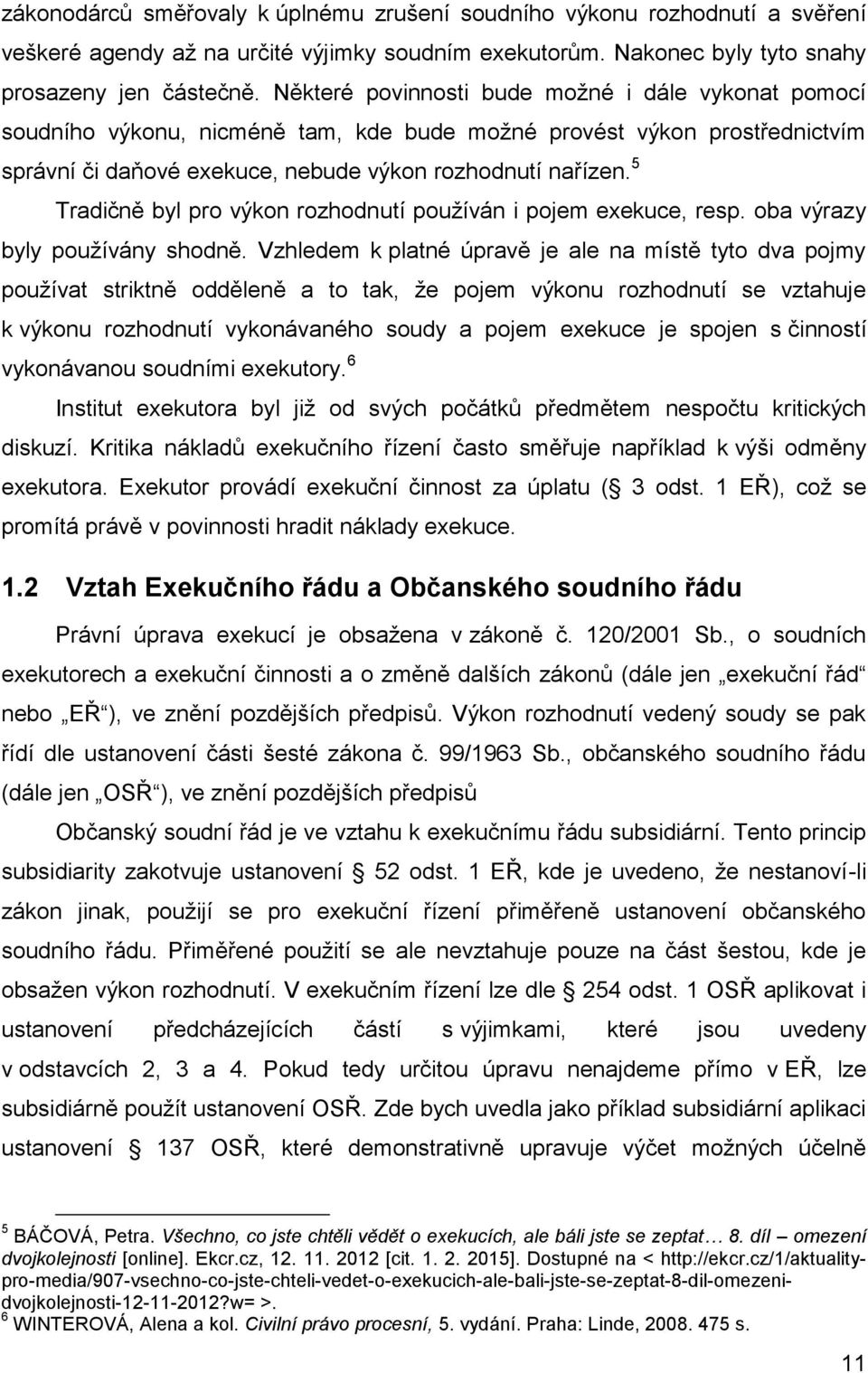 5 Tradičně byl pro výkon rozhodnutí používán i pojem exekuce, resp. oba výrazy byly používány shodně.