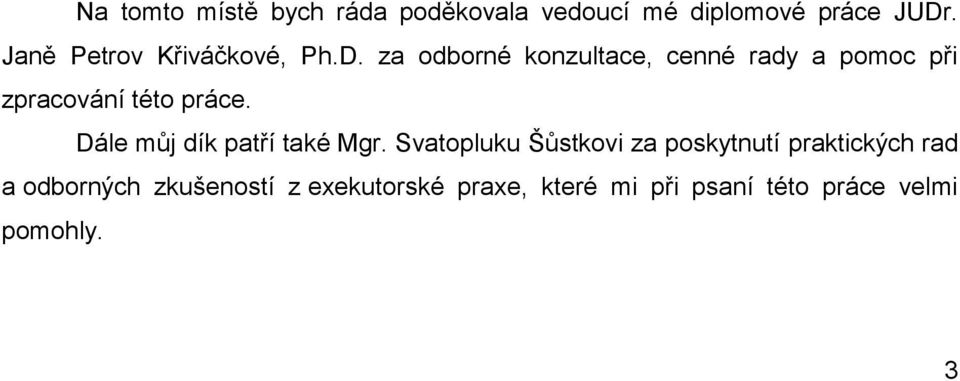 za odborné konzultace, cenné rady a pomoc při zpracování této práce.