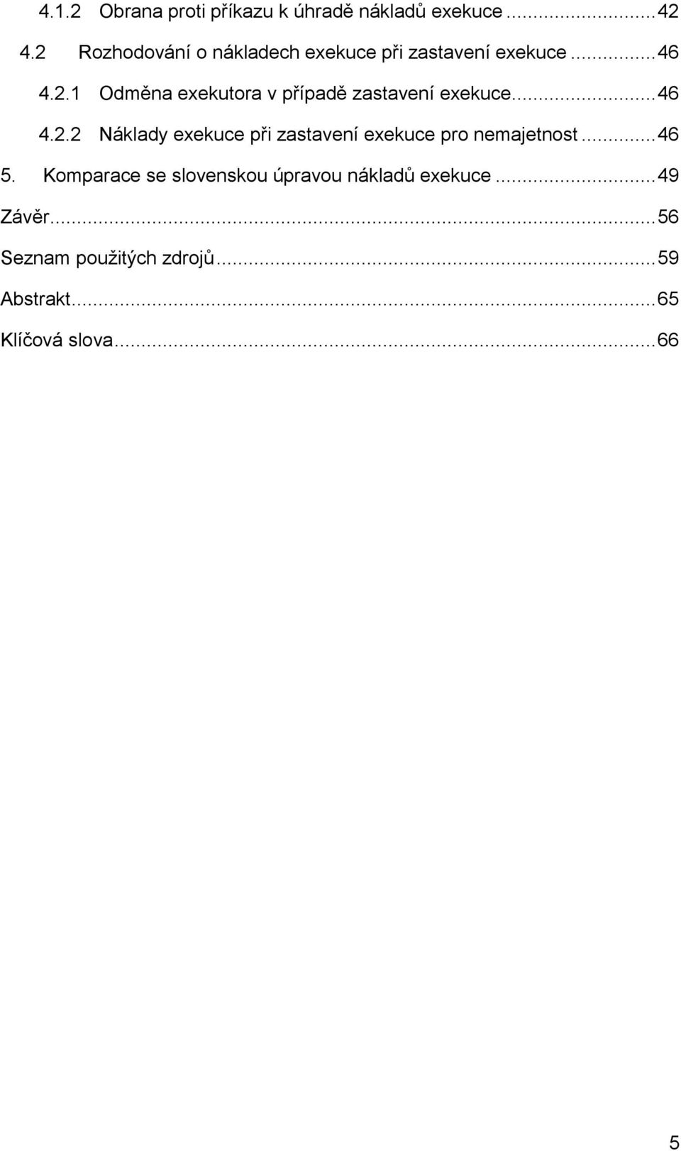 .. 46 4.2.2 Náklady exekuce při zastavení exekuce pro nemajetnost... 46 5.