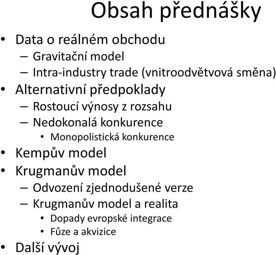 Nedokonalá konkurence Monopolistická konkurence Kempův model Krugmanův model