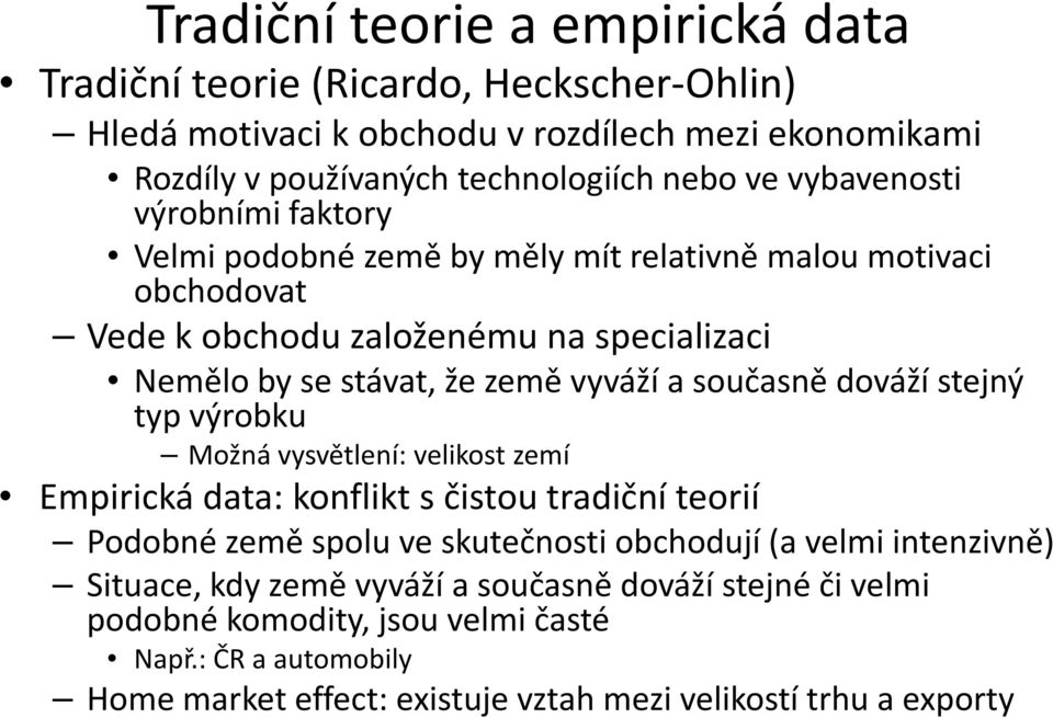 současně dováží stejný typ výrobku Možná vysvětlení: velikost zemí Empirická data: konflikt s čistou tradiční teorií Podobné země spolu ve skutečnosti obchodují (a velmi