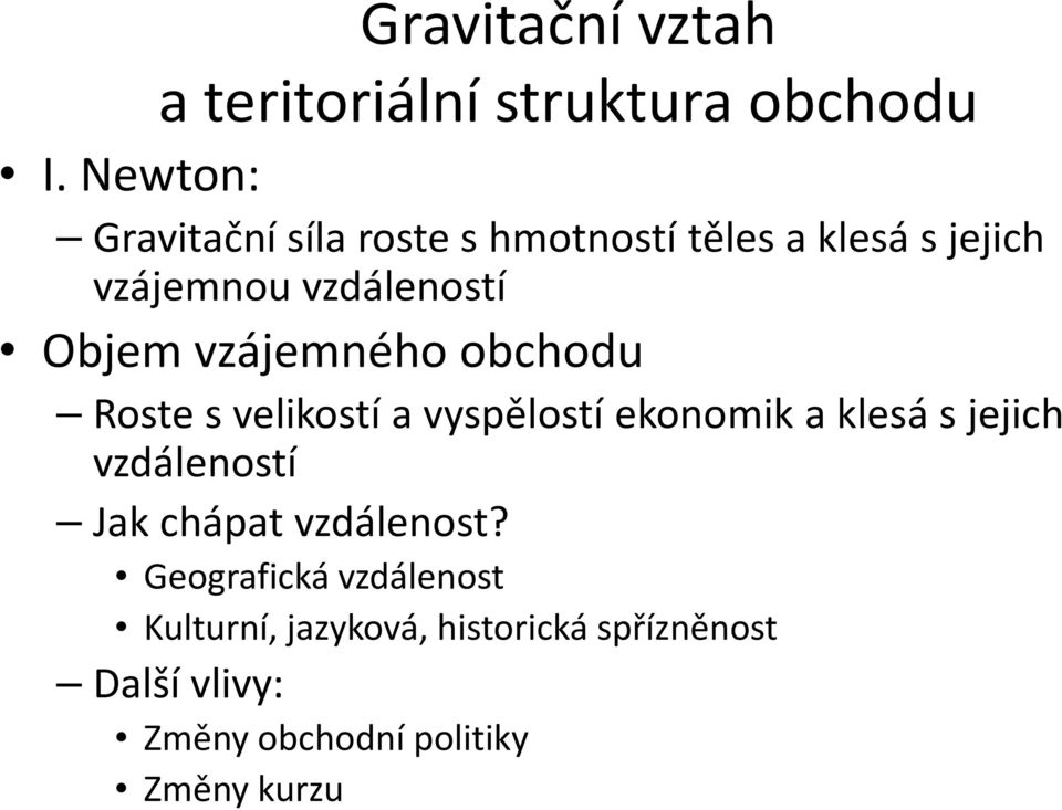 vzájemného obchodu Roste s velikostí a vyspělostí ekonomik a klesá s jejich vzdáleností Jak