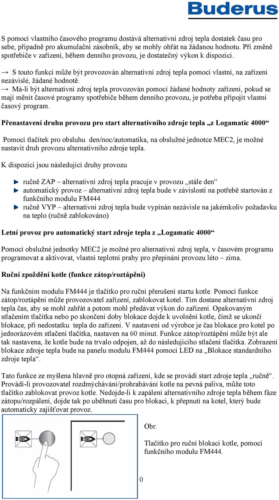 S touto funkcí může být provozován alternativní zdroj tepla pomocí vlastní, na zařízení nezávislé, žádané hodnotě.