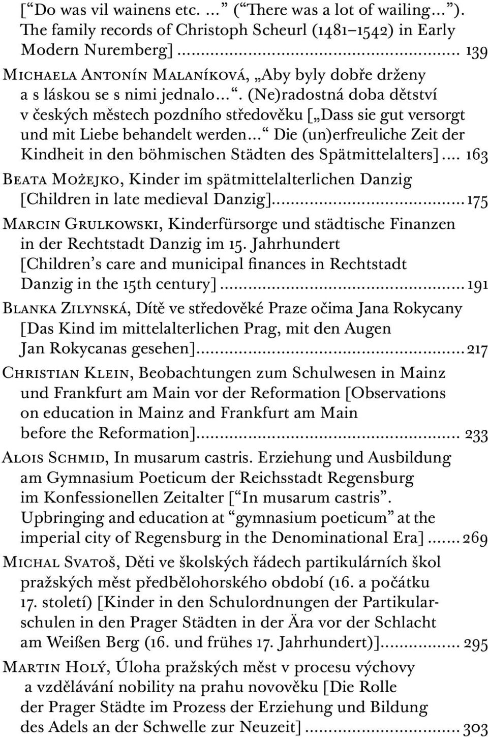 (Ne)radostná doba dětství v českých městech pozdního středověku [ Dass sie gut versorgt und mit Liebe behandelt werden Die (un)erfreuliche Zeit der Kindheit in den böhmischen Städten des