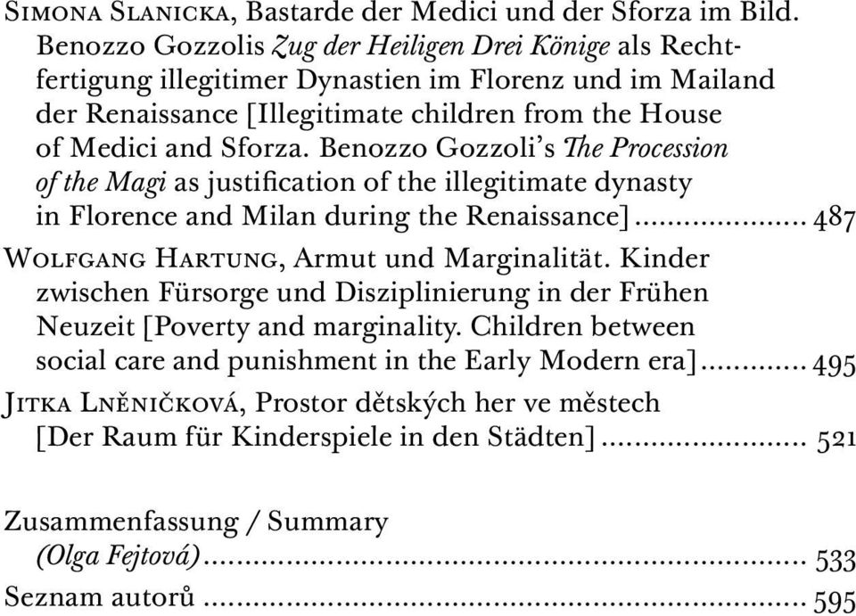 Benozzo Gozzoli s The Procession of the Magi as justification of the illegitimate dynasty in Florence and Milan during the Renaissance]... 487 Wolfgang Hartung, Armut und Marginalität.