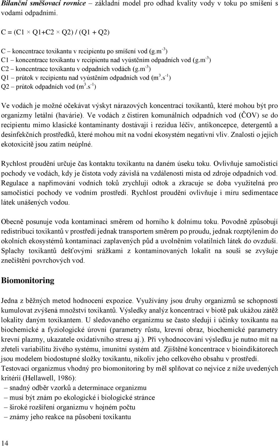 s -1 ) Q2 průtok odpadních vod (m 3.s -1 ) Ve vodách je možné očekávat výskyt nárazových koncentrací toxikantů, které mohou být pro organizmy letální (havárie).