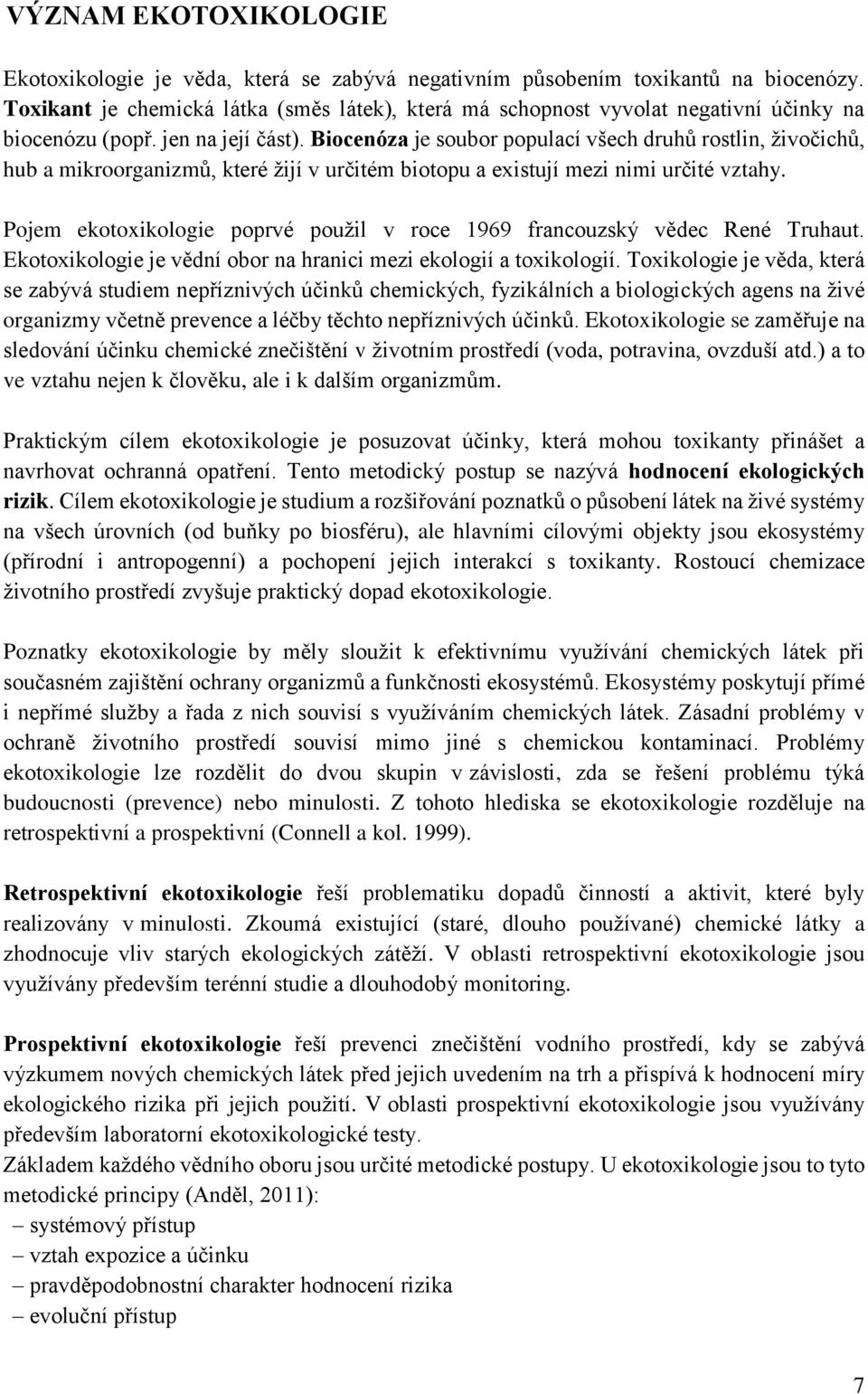 Biocenóza je soubor populací všech druhů rostlin, živočichů, hub a mikroorganizmů, které žijí v určitém biotopu a existují mezi nimi určité vztahy.