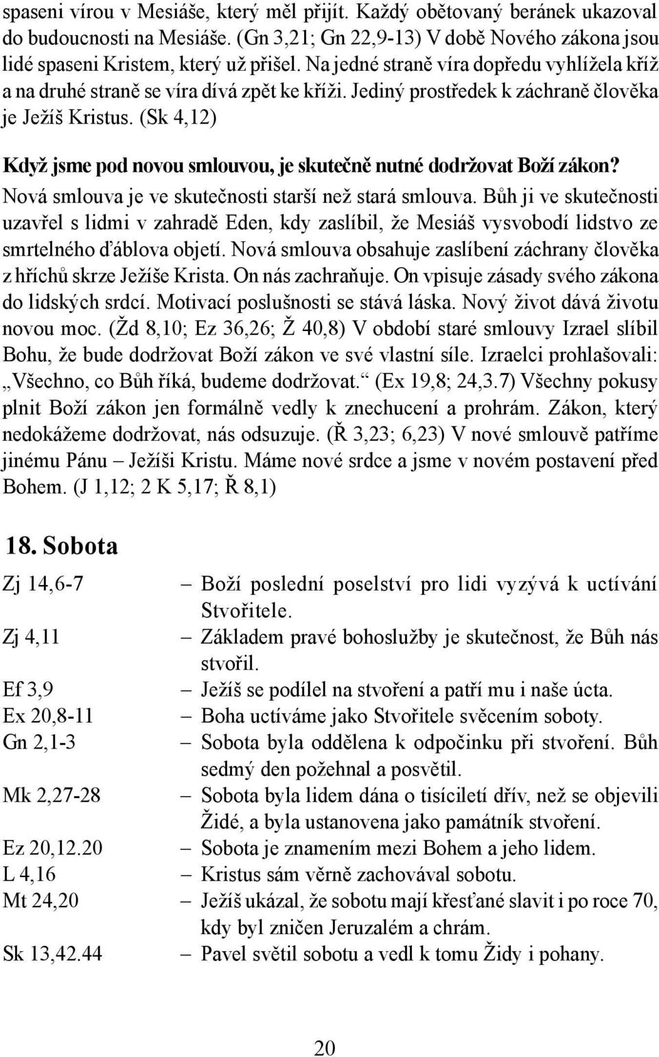 (Sk 4,12) Když jsme pod novou smlouvou, je skutečně nutné dodržovat Boží zákon? Nová smlouva je ve skutečnosti starší než stará smlouva.