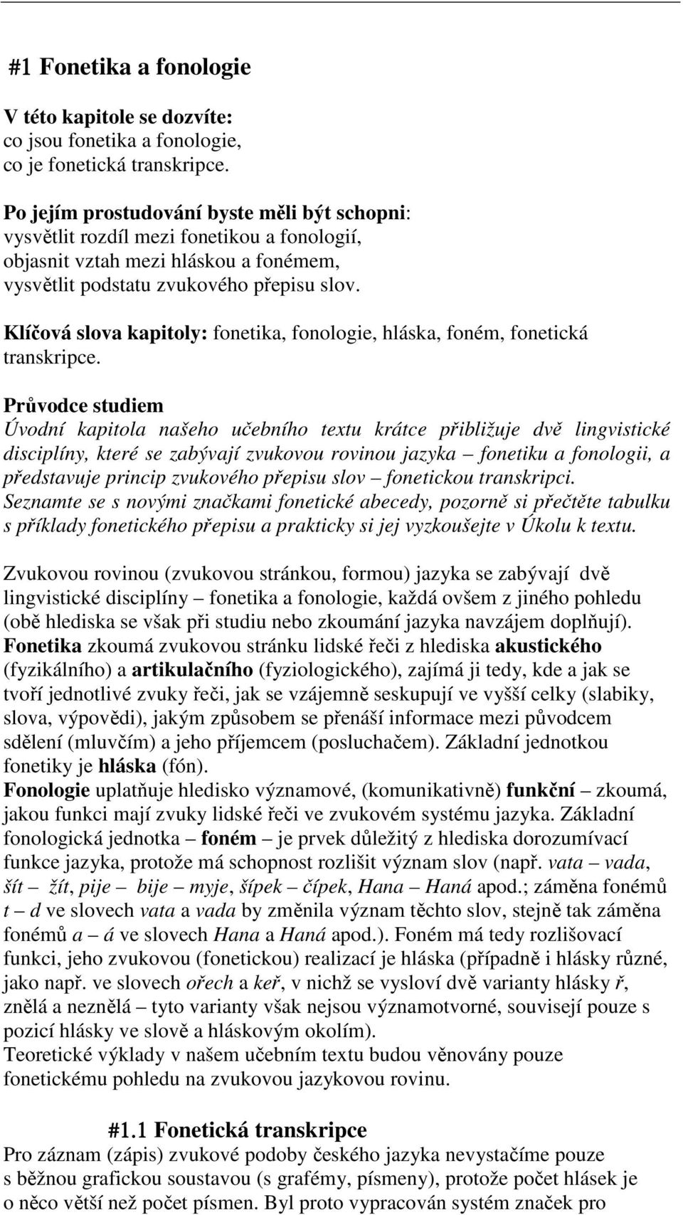 Klíčová slova kapitoly: fonetika, fonologie, hláska, foném, fonetická transkripce.