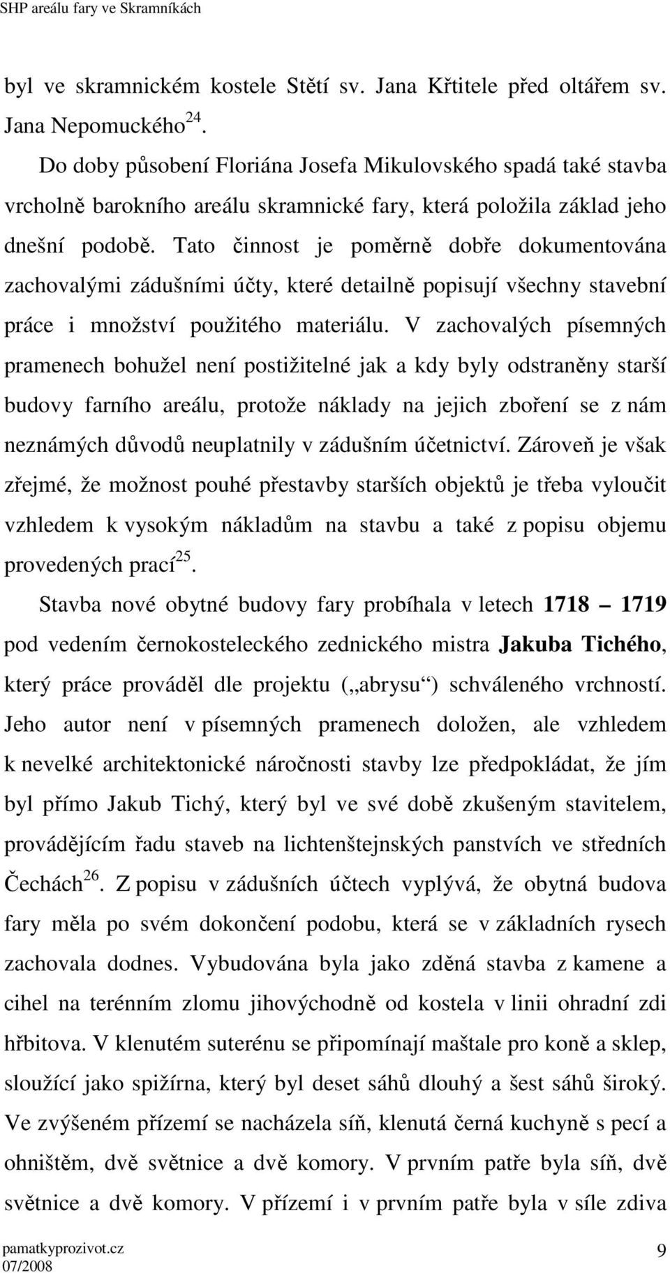 Tato činnost je poměrně dobře dokumentována zachovalými zádušními účty, které detailně popisují všechny stavební práce i množství použitého materiálu.