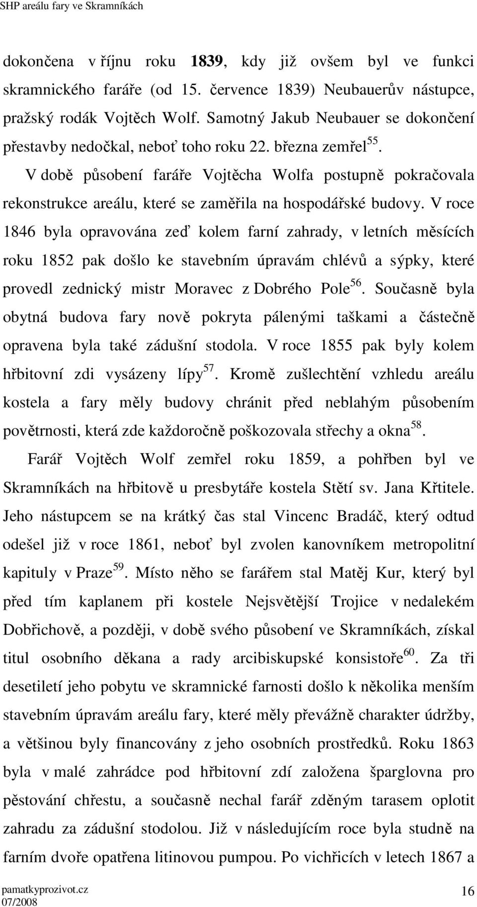 V době působení faráře Vojtěcha Wolfa postupně pokračovala rekonstrukce areálu, které se zaměřila na hospodářské budovy.