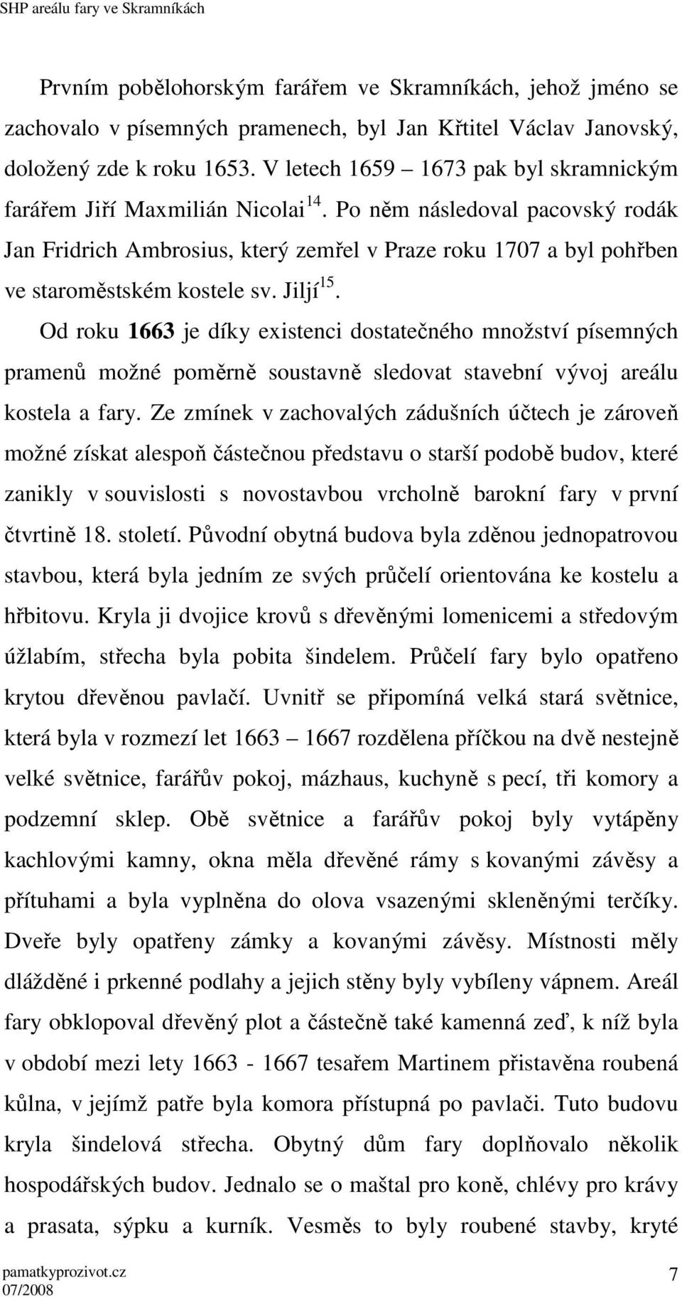 Po něm následoval pacovský rodák Jan Fridrich Ambrosius, který zemřel v Praze roku 1707 a byl pohřben ve staroměstském kostele sv. Jiljí 15.