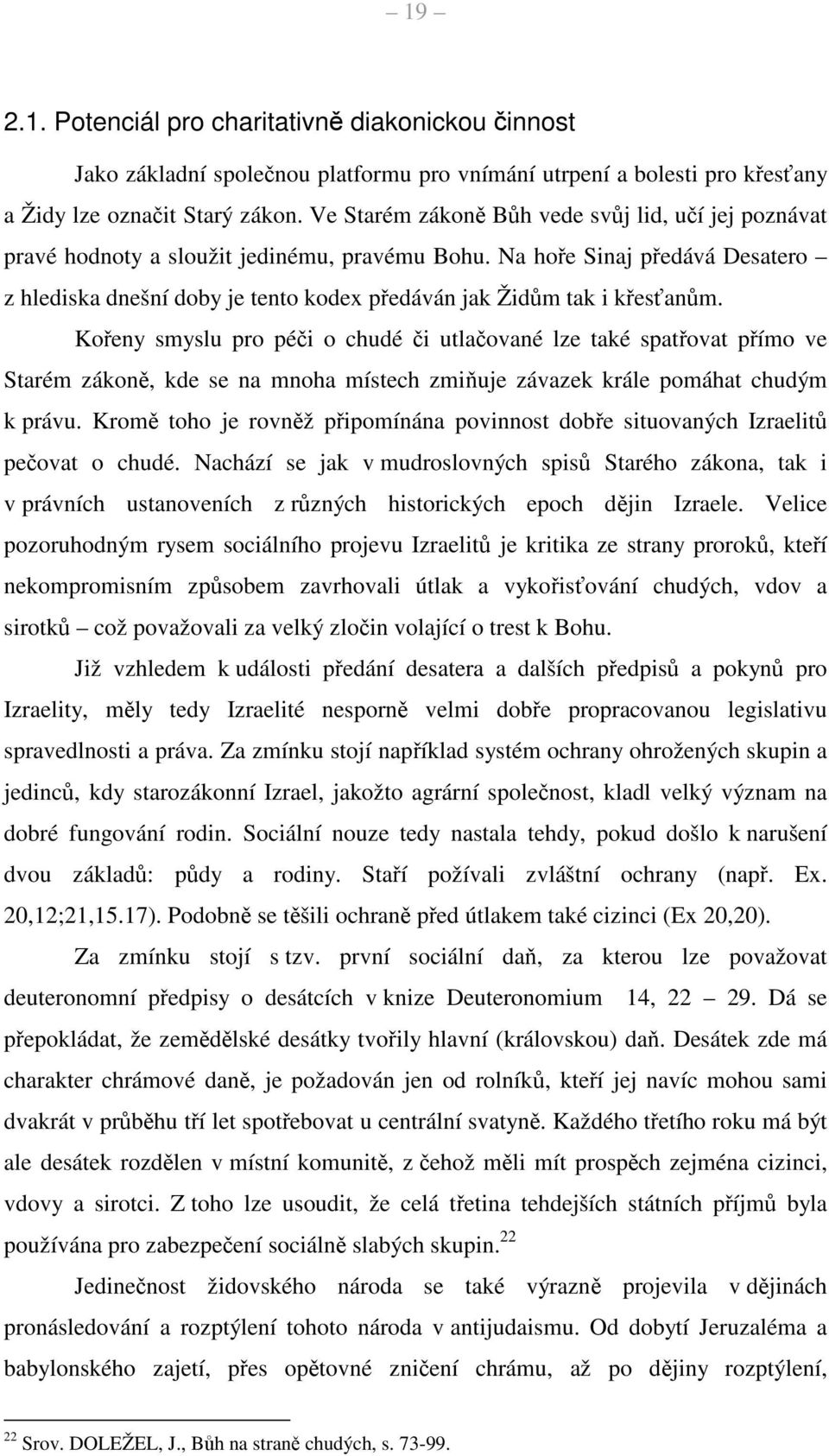 Na hoře Sinaj předává Desatero z hlediska dnešní doby je tento kodex předáván jak Židům tak i křesťanům.