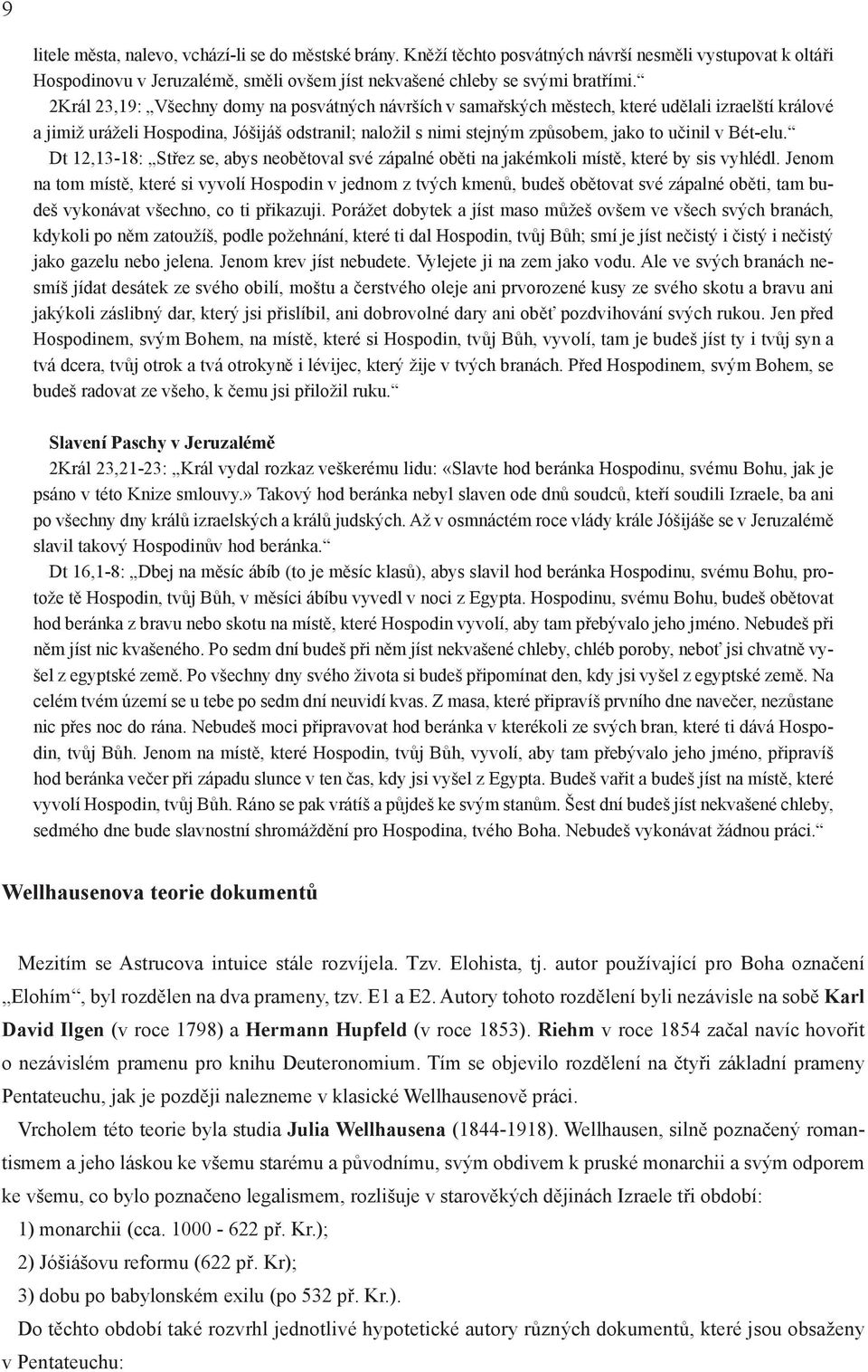 Bét-elu. Dt 12,13-18: Střez se, abys neobětoval své zápalné oběti na jakémkoli místě, které by sis vyhlédl.