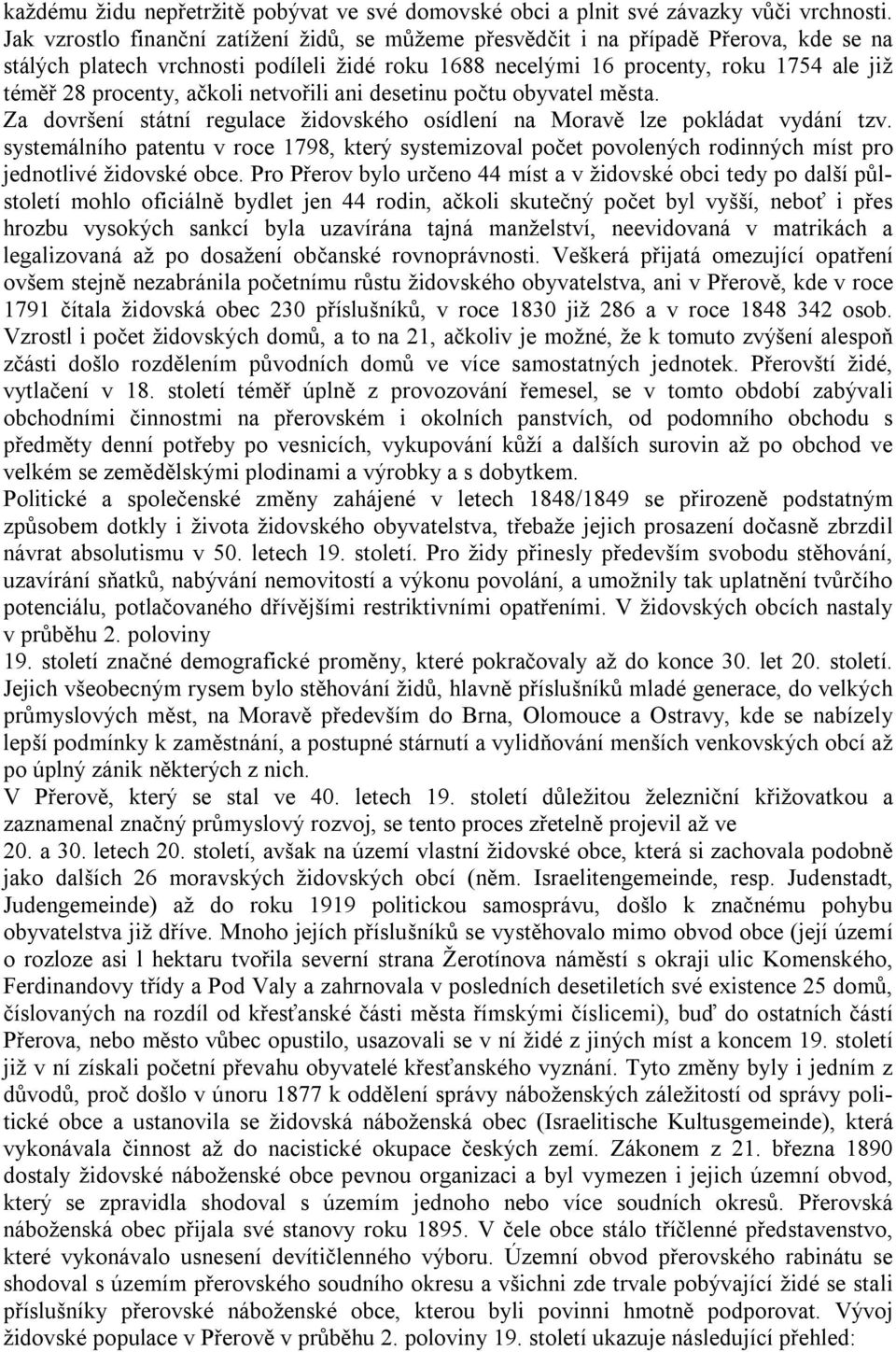 ačkoli netvořili ani desetinu počtu obyvatel města. Za dovršení státní regulace židovského osídlení na Moravě lze pokládat vydání tzv.