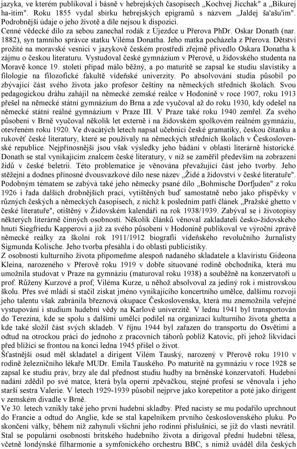 Jeho matka pocházela z Přerova. Dětství prožité na moravské vesnici v jazykově českém prostředí zřejmě přivedlo Oskara Donatha k zájmu o českou literaturu.