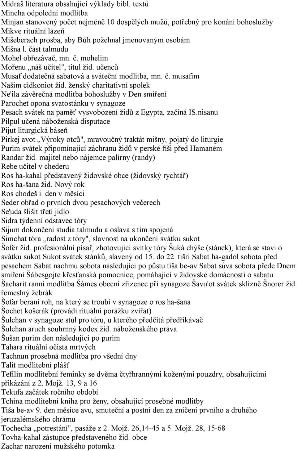 část talmudu Mohel obřezávač, mn. č. mohelim Mořenu náš učitel", titul žid. učenců Musaf dodatečná sabatová a sváteční modlitba, mn. č. musafim Našim cidkoniot žid.