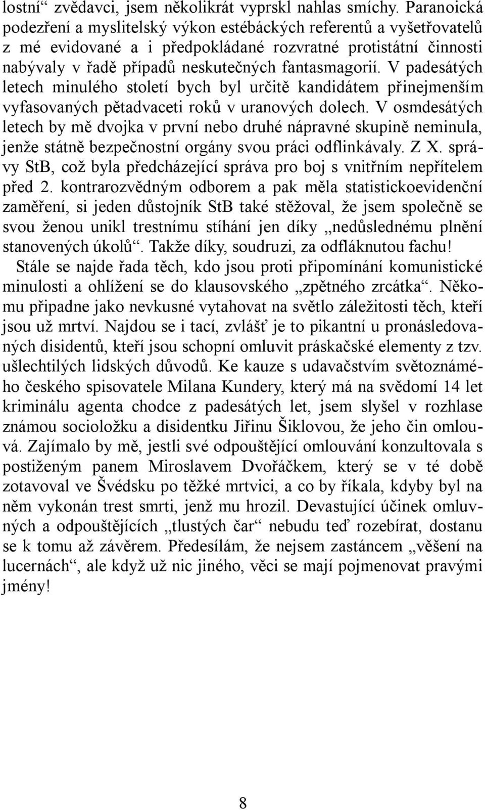 V padesátých letech minulého století bych byl určitě kandidátem přinejmenším vyfasovaných pětadvaceti roků v uranových dolech.