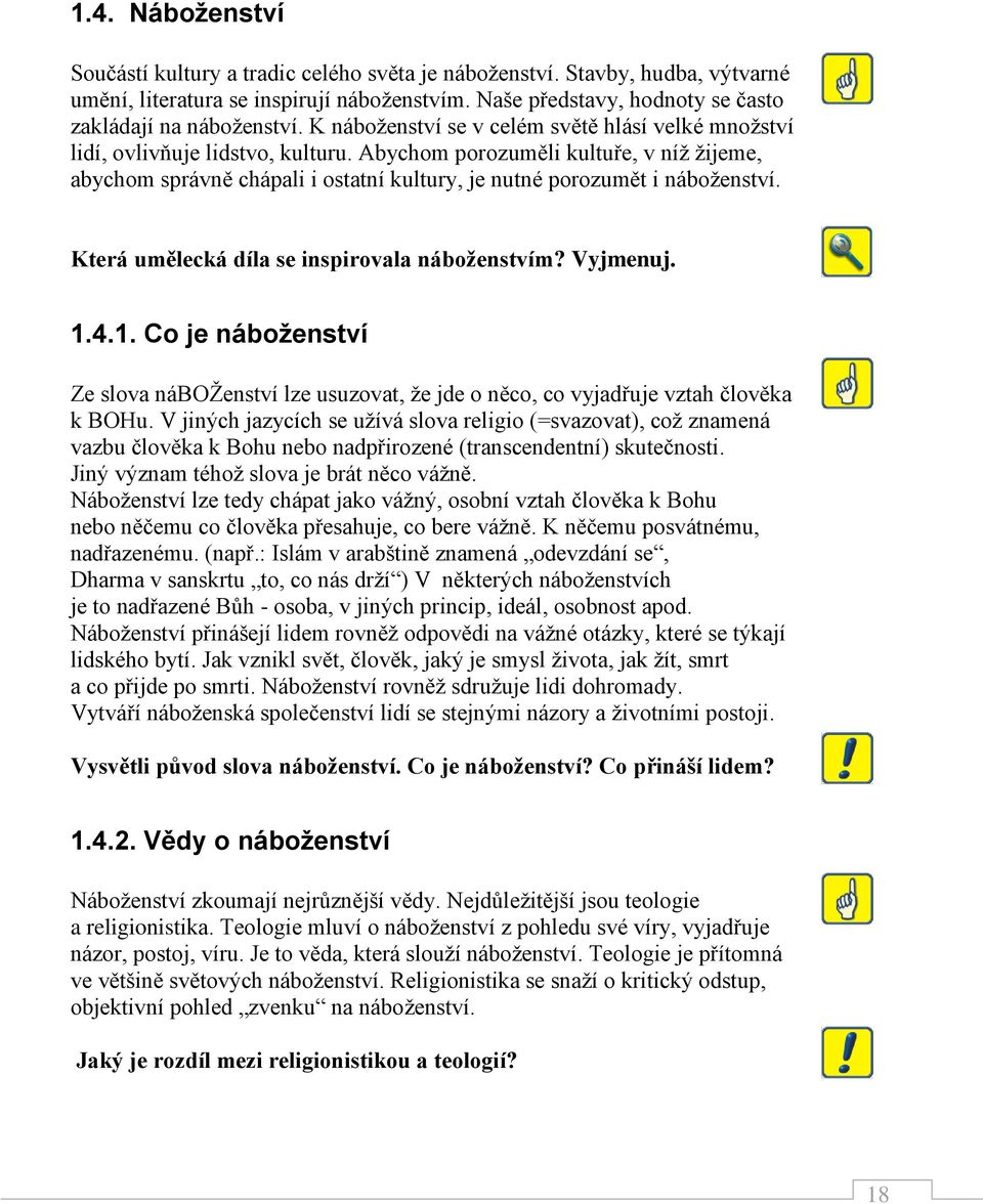 Abychom porozuměli kultuře, v níž žijeme, abychom správně chápali i ostatní kultury, je nutné porozumět i náboženství. Která umělecká díla se inspirovala náboženstvím? Vyjmenuj. 1.