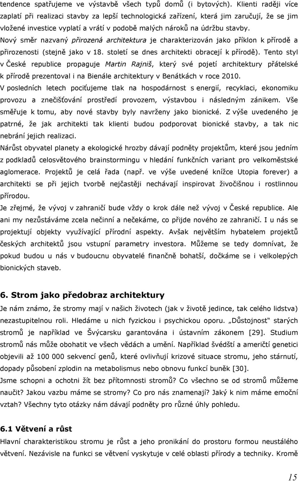 Nový směr nazvaný přirozená architektura je charakterizován jako příklon k přírodě a přirozenosti (stejně jako v 18. století se dnes architekti obracejí k přírodě).