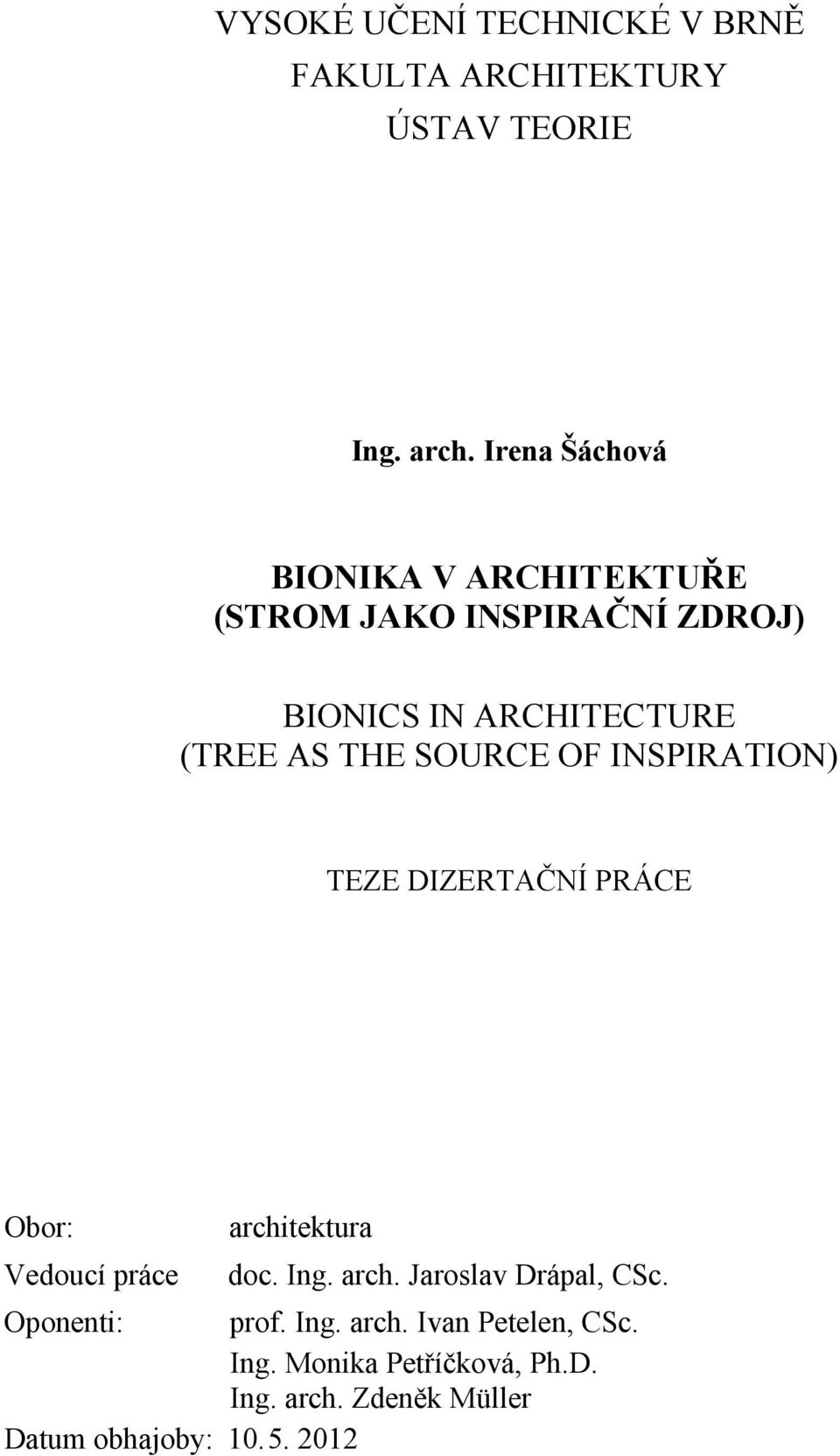 SOURCE OF INSPIRATION) TEZE DIZERTAČNÍ PRÁCE Obor: architektura Vedoucí práce doc. Ing. arch. Jaroslav Drápal, CSc.