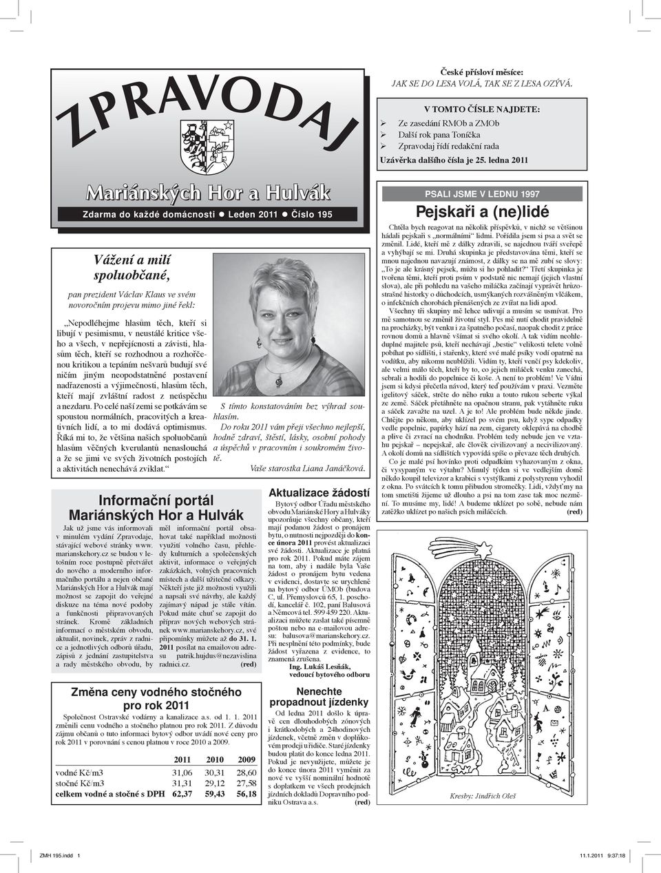 ledna 2011 Mariánských Hor a Hulvák Zdarma do každé domácnosti Leden 2011 Číslo 195 Vážení a milí spoluobčané, pan prezident Václav Klaus ve svém novoročním projevu mimo jiné řekl: Nepodléhejme