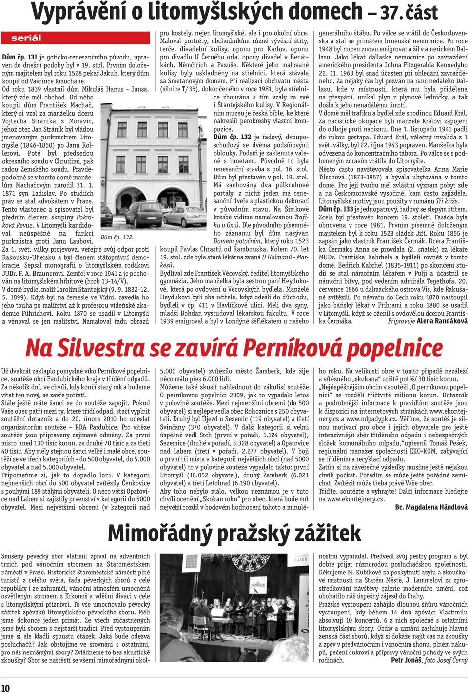 Od něho koupil dům František Machač, který si vzal za manželku dceru Vojtěcha Stráníka z Moravic, jehož otec Jan Stráník byl vládou jmenovaným purkmistrem Litomyšle (1846-1850) po Janu Rollerovi.