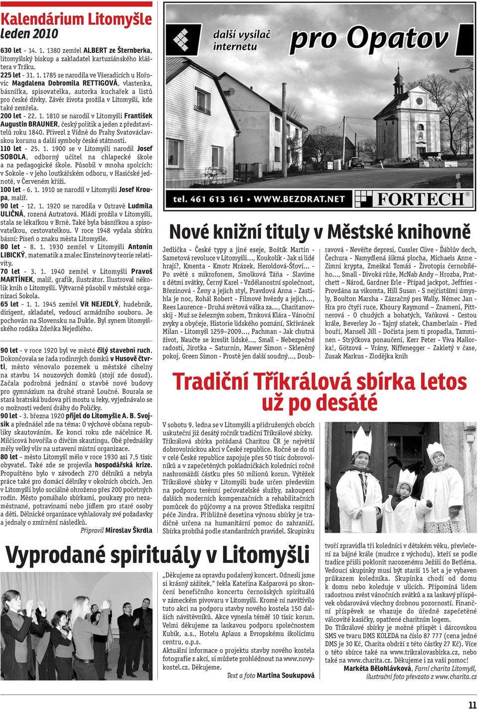 Přivezl z Vídně do Prahy Svatováclavskou korunu a další symboly české státnosti. 110 let - 25. 1. 1900 se v Litomyšli narodil Josef SOBOLA, odborný učitel na chlapecké škole a na pedagogické škole.