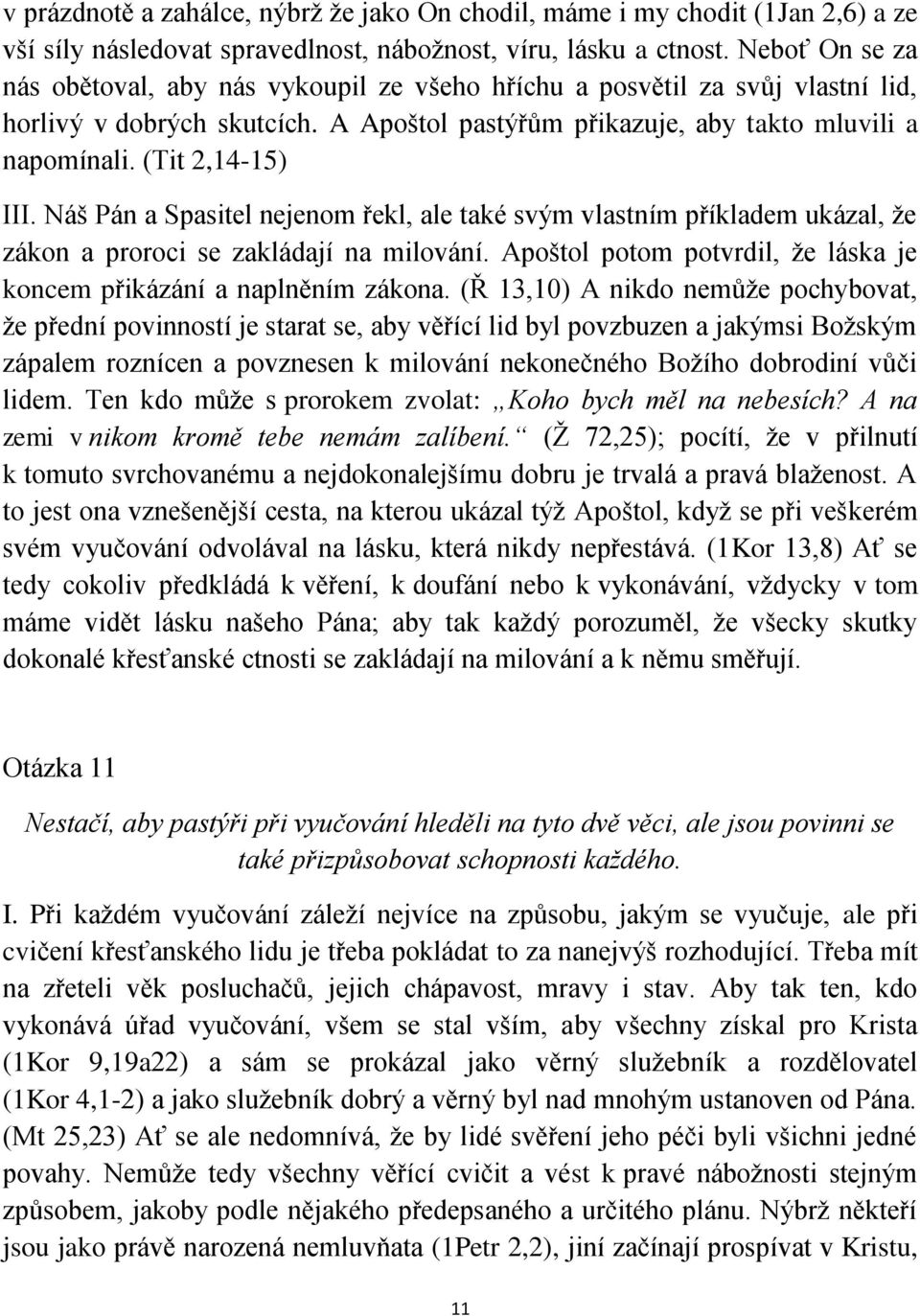 (Tit 2,14-15) III. Náš Pán a Spasitel nejenom řekl, ale také svým vlastním příkladem ukázal, že zákon a proroci se zakládají na milování.