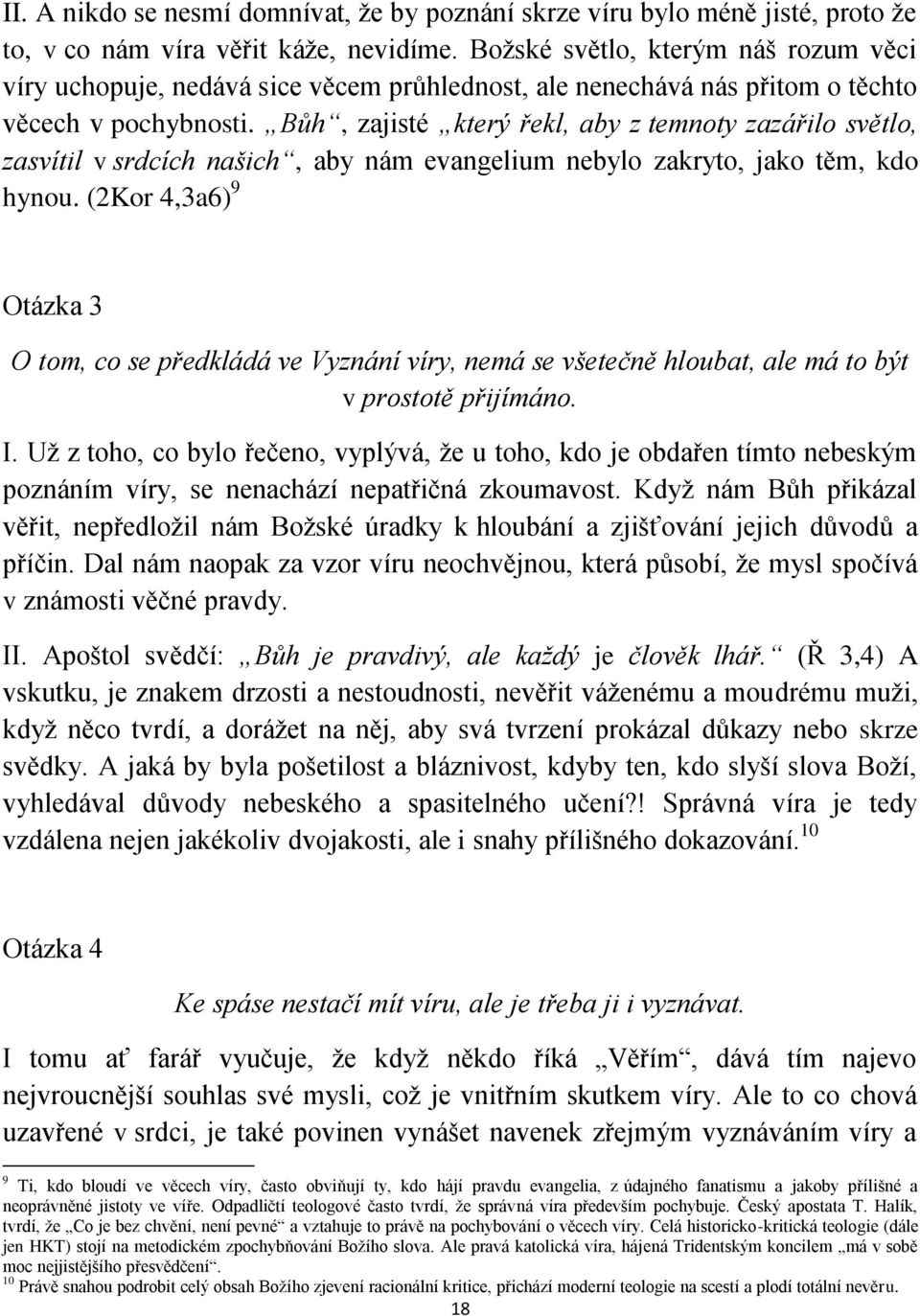 Bůh, zajisté který řekl, aby z temnoty zazářilo světlo, zasvítil v srdcích našich, aby nám evangelium nebylo zakryto, jako těm, kdo hynou.