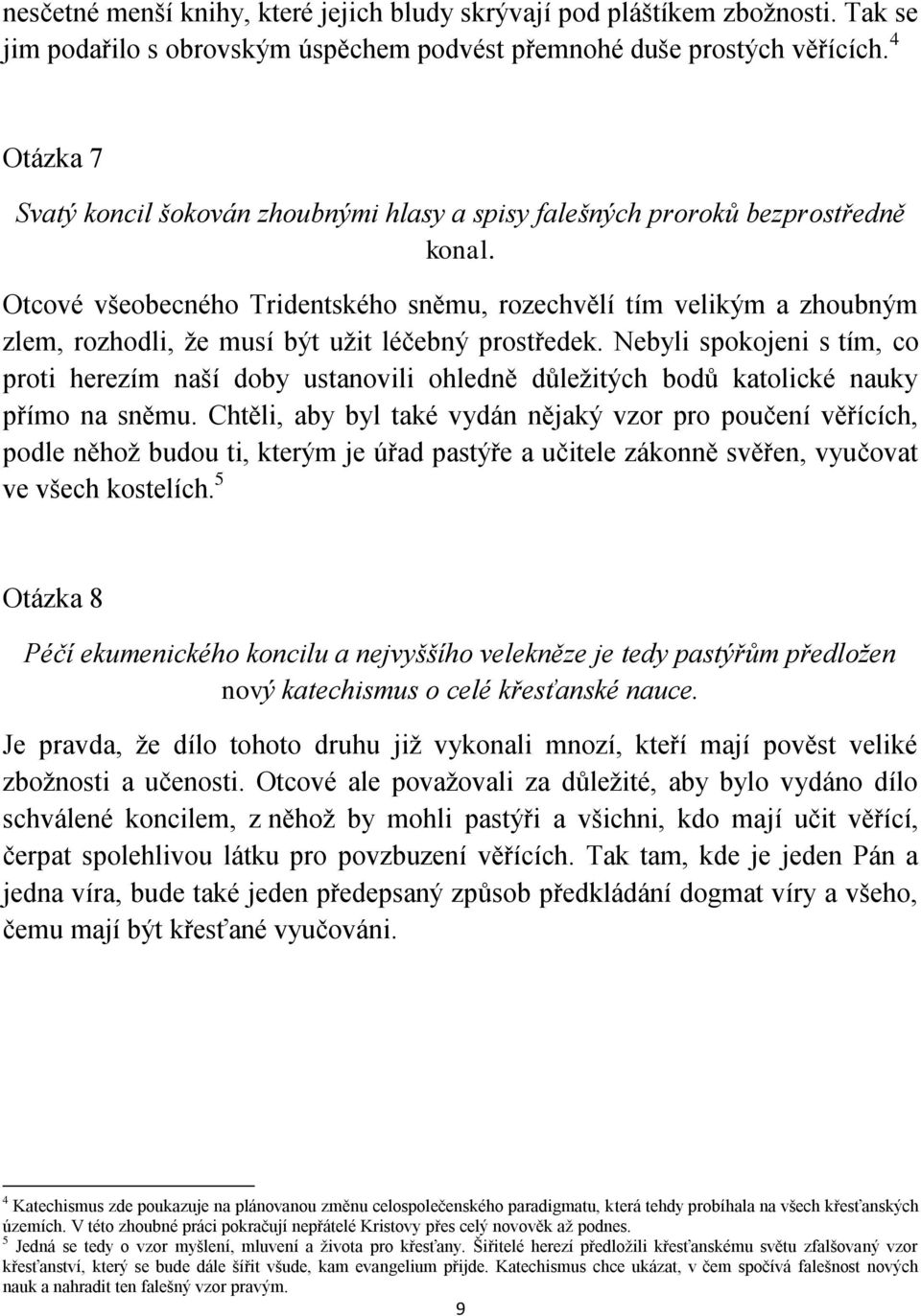 Otcové všeobecného Tridentského sněmu, rozechvělí tím velikým a zhoubným zlem, rozhodli, že musí být užit léčebný prostředek.