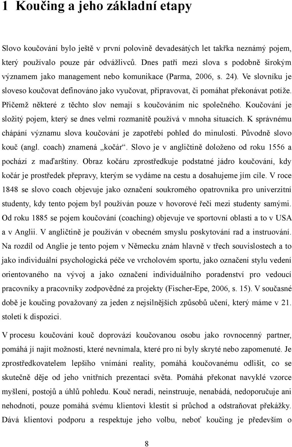 Ve slovníku je sloveso koučovat definováno jako vyučovat, připravovat, či pomáhat překonávat potíţe. Přičemţ některé z těchto slov nemají s koučováním nic společného.