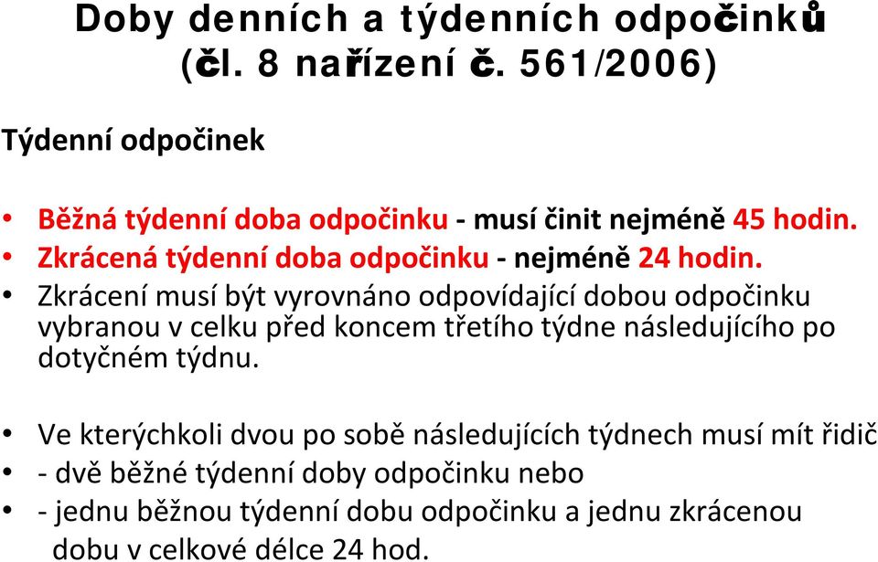 Zkrácenátýdennídoba odpočinku -nejméně 24 hodin.