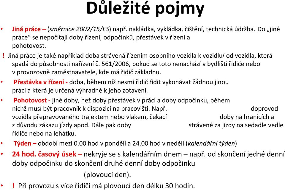 561/2006, pokud se toto nenachází vbydlišti řidiče nebo vprovozovnězaměstnavatele, kde mářidičzákladnu.