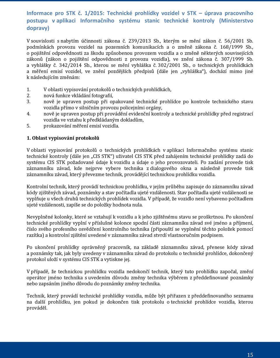 239/2013 Sb., kterým se mění zákon č. 56/2001 Sb. podmínkách provozu vozidel na pozemních komunikacích a o změně zákona č. 168/1999 Sb.