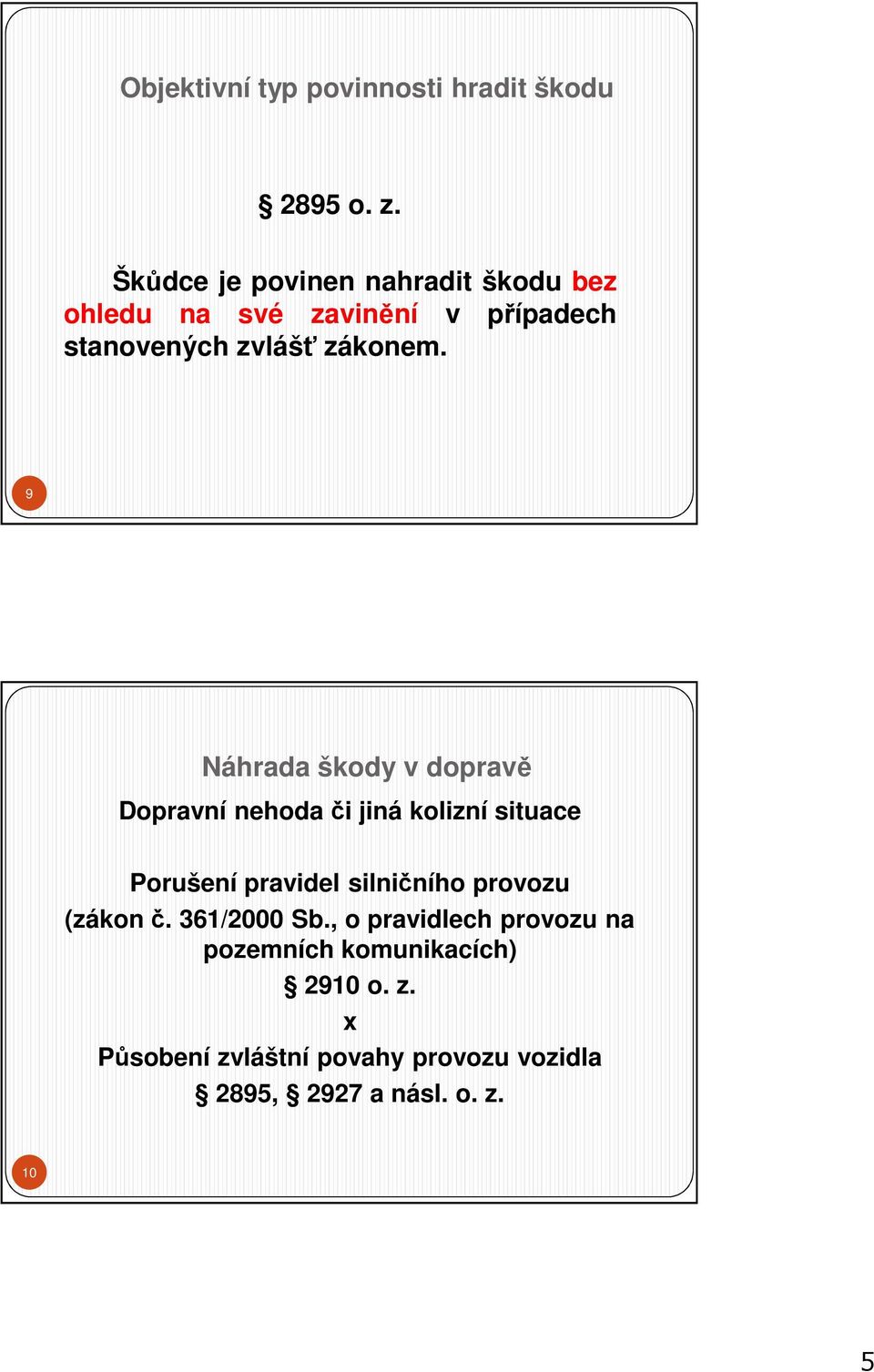 9 Náhrada škody v dopravě Dopravní nehoda či jiná kolizní situace Porušení pravidel silničního