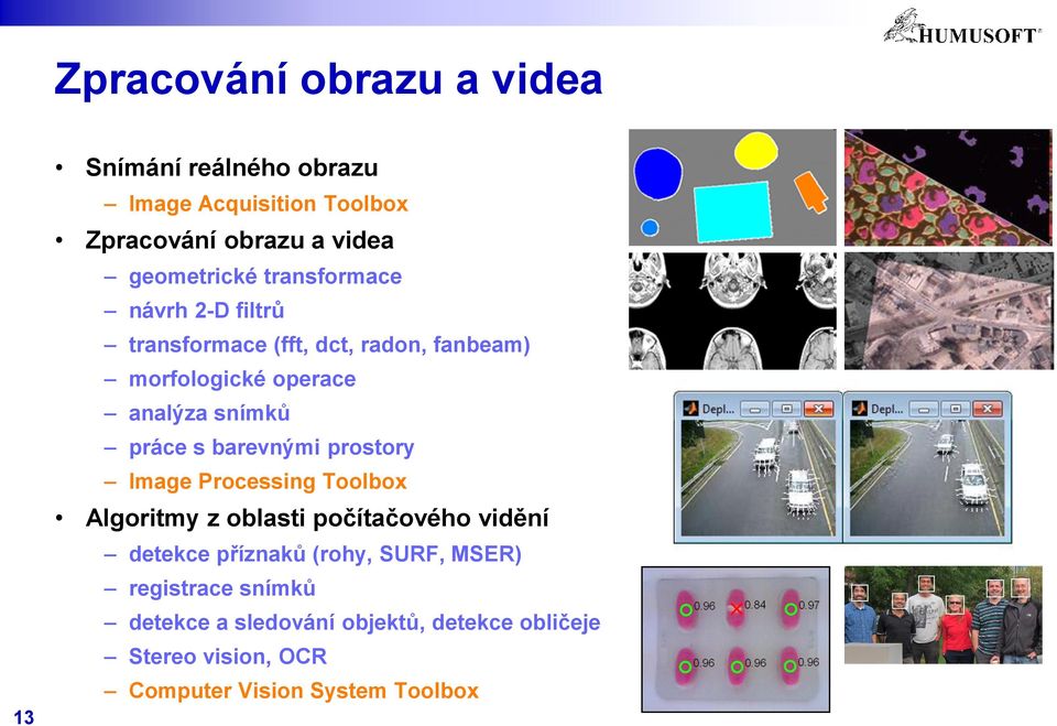 snímků práce s barevnými prostory Image Processing Toolbox Algoritmy z oblasti počítačového vidění detekce příznaků