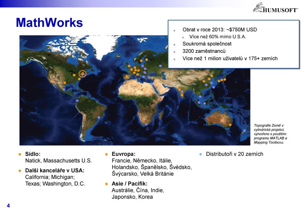 použitím programu MATLAB a Mapping Toolboxu. 4 Sídlo: Natick, Massachusetts U.S. Další kanceláře v USA: California; Michigan; Texas; Washington, D.