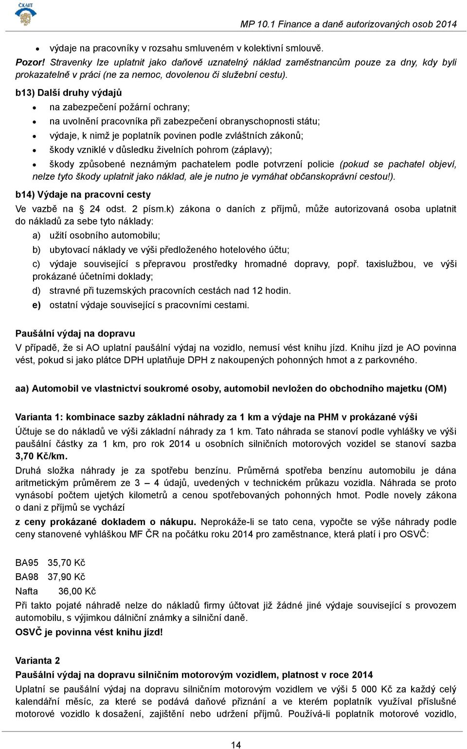 b13) Další druhy výdajů na zabezpečení požární ochrany; na uvolnění pracovníka při zabezpečení obranyschopnosti státu; výdaje, k nimž je poplatník povinen podle zvláštních zákonů; škody vzniklé v