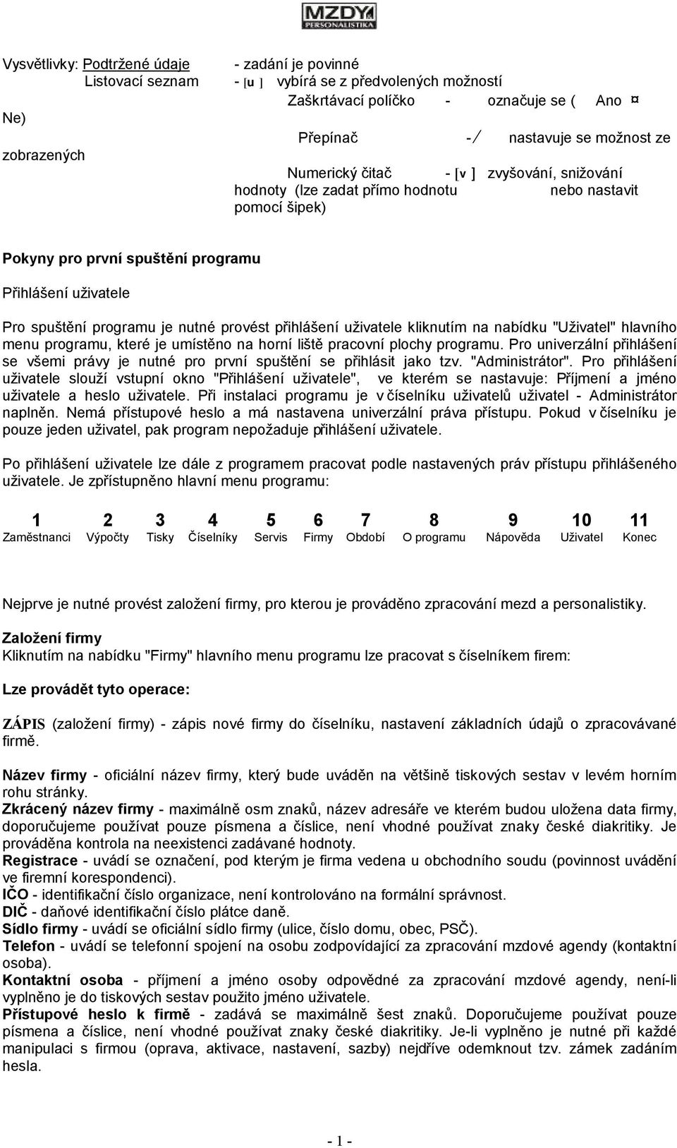 přihlášení uživatele kliknutím na nabídku "Uživatel" hlavního menu programu, které je umístěno na horní liště pracovní plochy programu.