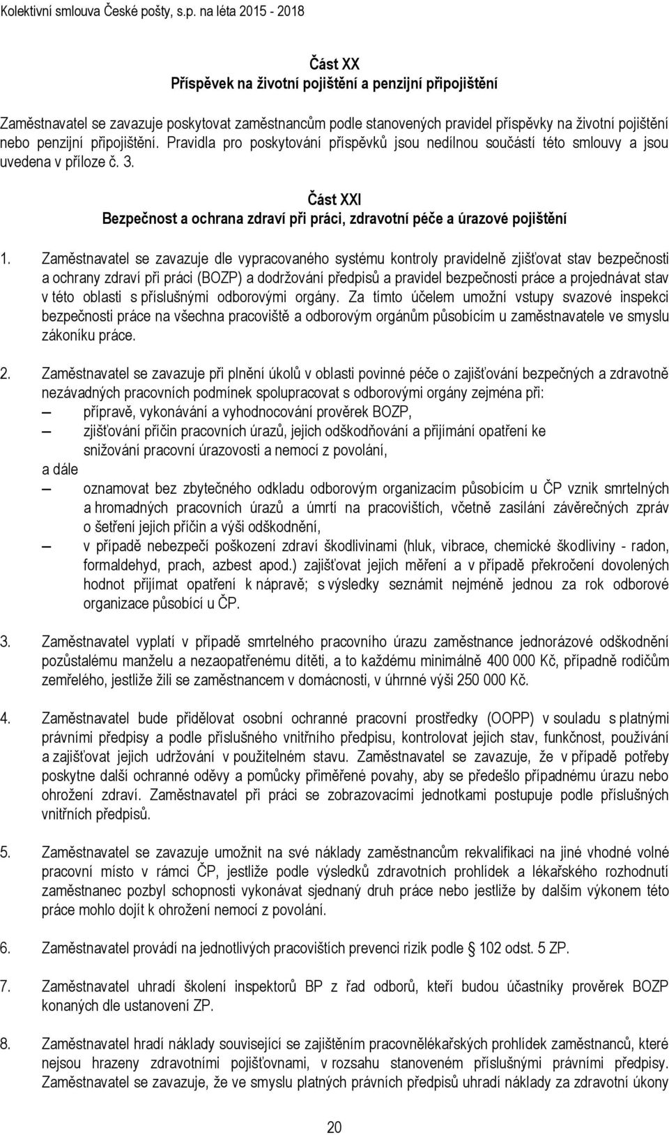 Zaměstnavatel se zavazuje dle vypracovaného systému kontroly pravidelně zjišťovat stav bezpečnosti a ochrany zdraví při práci (BOZP) a dodržování předpisů a pravidel bezpečnosti práce a projednávat