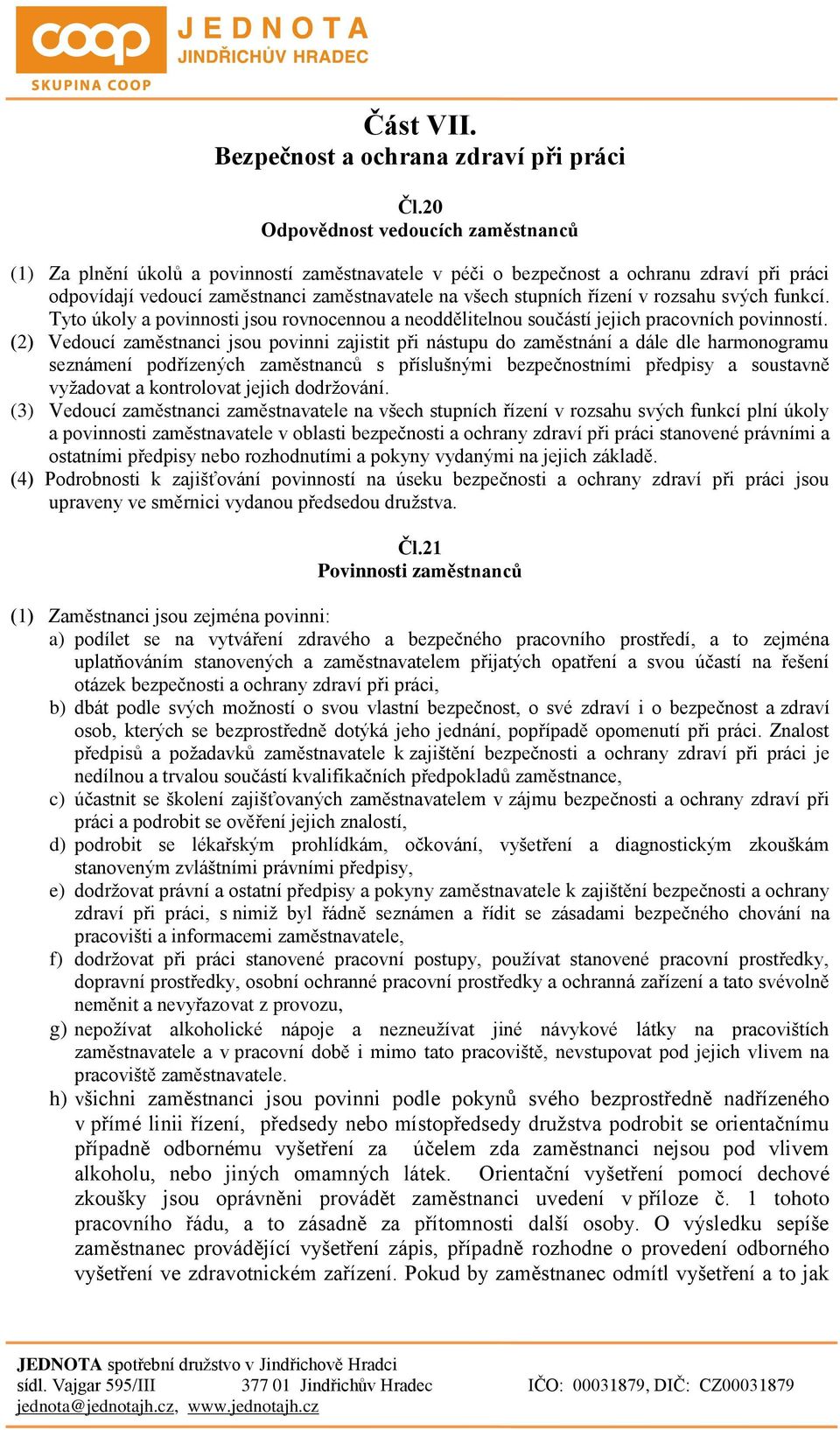 řízení v rozsahu svých funkcí. Tyto úkoly a povinnosti jsou rovnocennou a neoddělitelnou součástí jejich pracovních povinností.