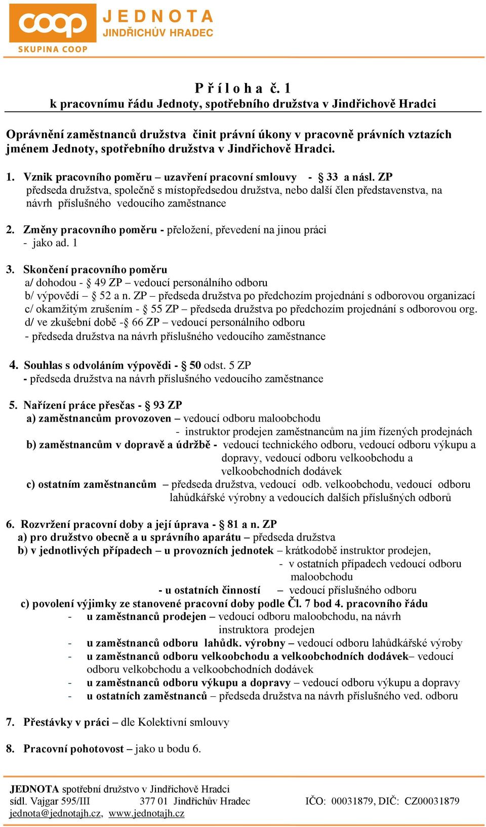 Jindřichově Hradci. 1. Vznik pracovního poměru uzavření pracovní smlouvy - 33 a násl.