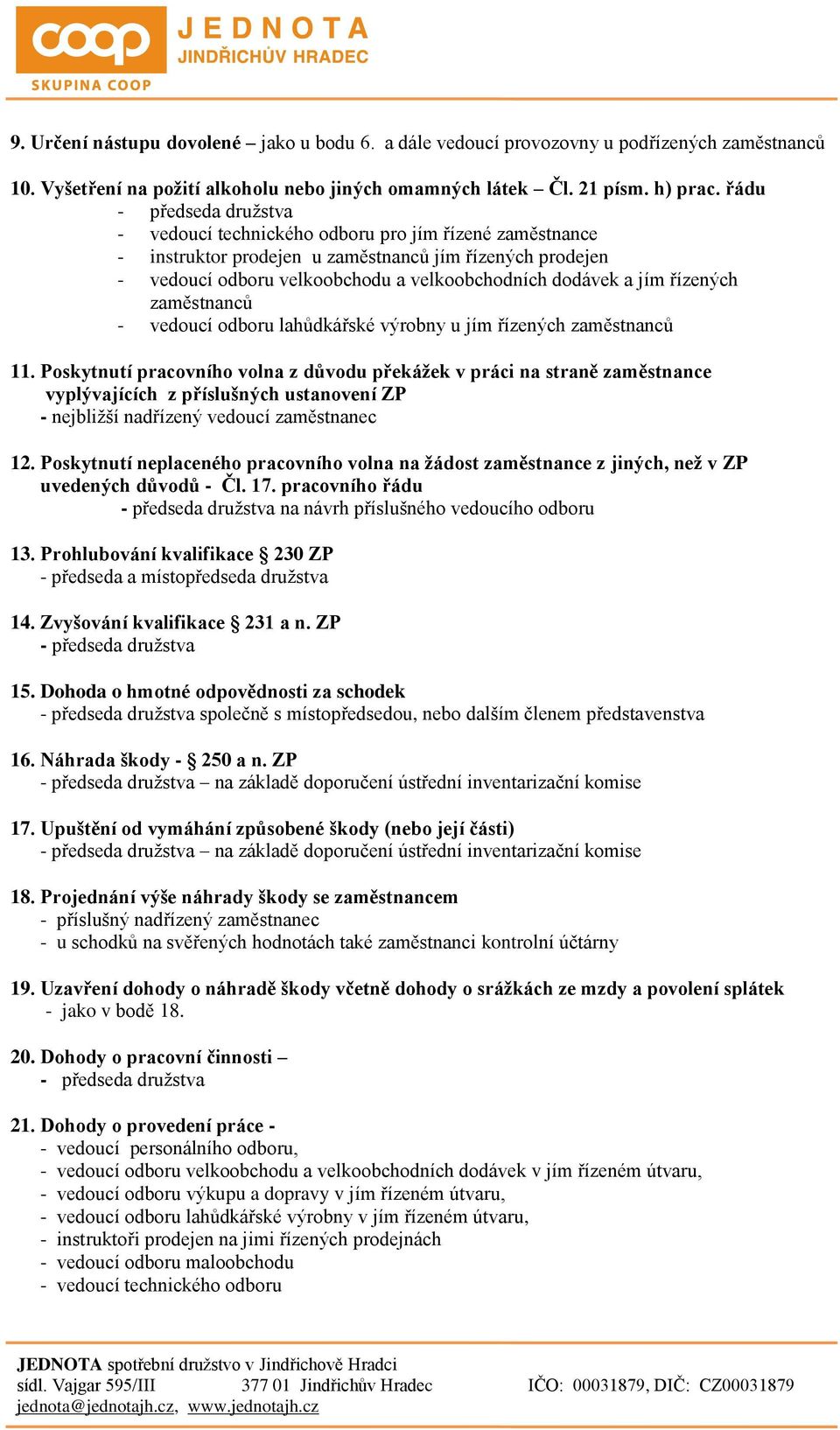 jím řízených zaměstnanců - vedoucí odboru lahůdkářské výrobny u jím řízených zaměstnanců 11.