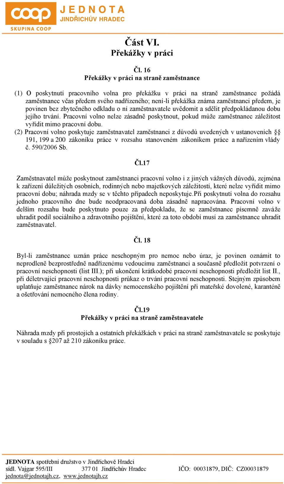 zaměstnanci předem, je povinen bez zbytečného odkladu o ní zaměstnavatele uvědomit a sdělit předpokládanou dobu jejího trvání.