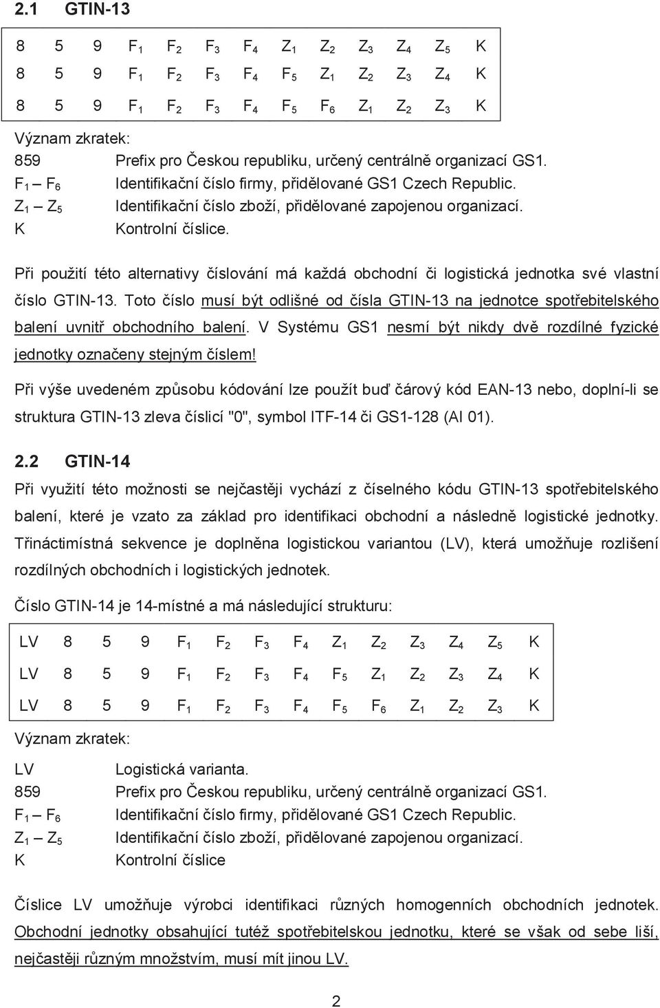 Při použití této alternativy číslování má každá obchodní či logistická jednotka své vlastní číslo GTIN-13.