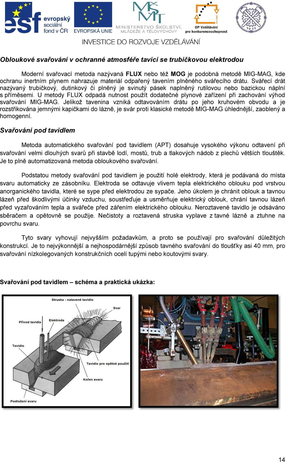 U metody FLUX odpadá nutnost použít dodatečné plynové zařízení při zachování výhod svařování MIG-MAG.